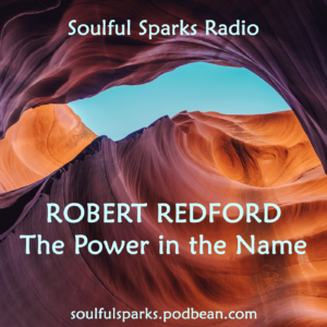 Robert Redford on Soulful Sparks Radio, May-7-2017
