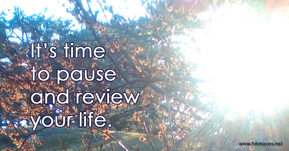It’s Time to Pause and Review Your Life